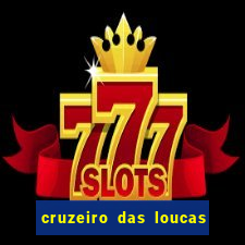 cruzeiro das loucas onde assistir